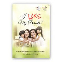 Image of I Like My Parents: Seni Membersarkan Anak Mengagumkan